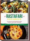 Rastafari Kochbuch: Die leckersten Ital Rastafari Rezepte für jeden Geschmack und Anlass - inkl. Fingerfood, Desserts & Getränken