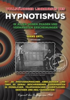 Vollständiger Lehrkursus des Hypnotismus in allen seinen Phasen und verwandten Erscheinungen - Ertl, Hans