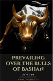 Prevailing Over the Bulls of Bashan Part Two (eBook, ePUB)