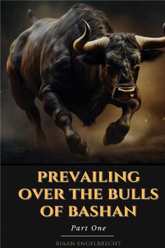 Prevailing Over the Bulls of Bashan Part One (eBook, ePUB) - Engelbrecht, Riaan