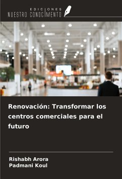 Renovación: Transformar los centros comerciales para el futuro - Arora, Rishabh; Koul, Padmani