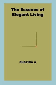 The Essence of Elegant Living - A, Justina