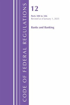 Cover Code of Federal Regulations, Title 12 Banks and Banking 300-346, Revised as of January 1, 2025