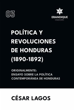 Política y Revoluciones de Honduras (1890-1892) Originalmente - Lagos, César