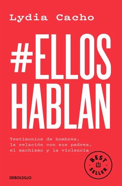 #Elloshablan. Testimonios de Hombres, La Relación Con Sus Padres, El Machismo Y La Violencia / #Menspeak: Testimonies of Men - Cacho, Lydia