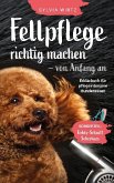 Fellpflege richtig machen - von Anfang an. Erklärbuch für pflegeintensive Rassen