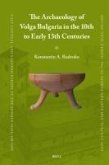 The Archaeology of Volga Bulgaria in the 10th to Early 13th Centuries The Archaeology of Volga Bulgaria in the 10th to Early 13th Centuries