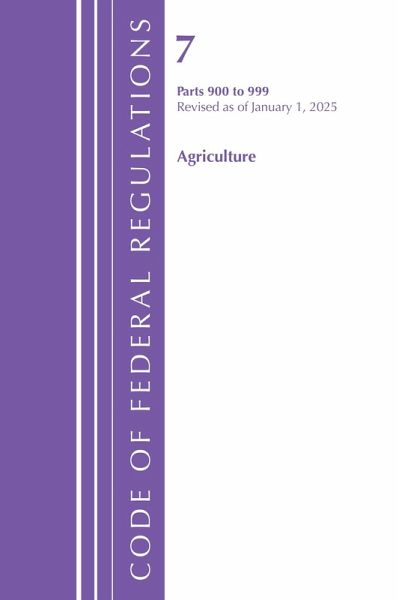 Code of Federal Regulations, Title 07 Agriculture 900-999, Revised as of January 1, 2025 Code of Federal Regulations, Title 07 Agriculture 900-999, Revised as of January 1, 2025