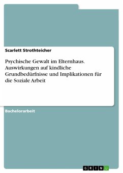 Psychische Gewalt im Elternhaus. Auswirkungen auf kindliche Grundbedürfnisse und Implikationen für die Soziale Arbeit - Strothteicher, Scarlett