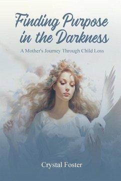 FINDING PURPOSE IN THE DARKNESS - Foster, Crystal