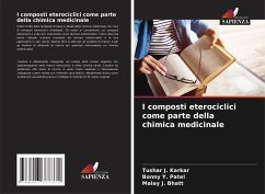 I composti eterociclici come parte della chimica medicinale - Karkar, Tushar J.;Patel, Bonny Y.;Bhatt, Malay J.