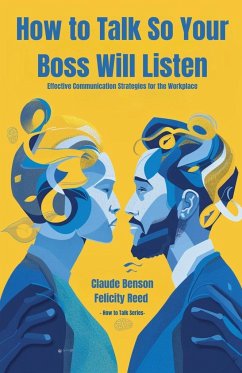 How to Talk So Your Boss Will Listen - Benson, Claude