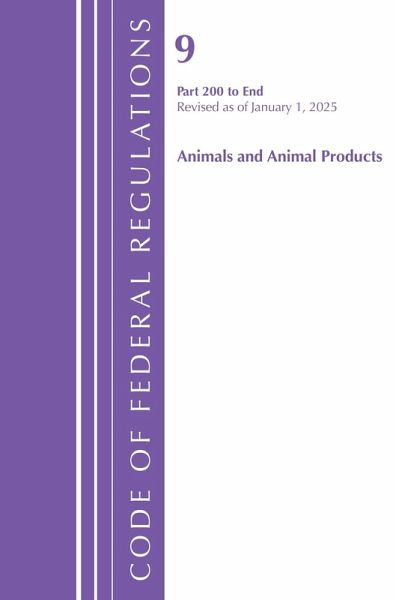 Code of Federal Regulations, Title 09 Animals and Animal Products 200-End, Revised as of January 1, 2025 Code of Federal Regulations, Title 09 Animals and Animal Products 200-End, Revised as of January 1, 2025