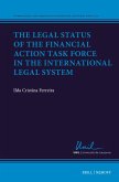 The Legal Status of the Financial Action Task Force in the International Legal System The Legal Status of the Financial Action Task Force in the International Legal System