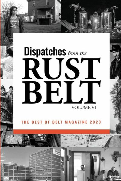 Dispatches from the Rust Belt, Vol. VI Dispatches from the Rust Belt, Vol. VI