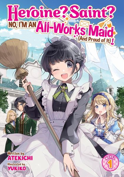 Heroine? Saint? No, I'm an All-Works Maid (and Proud of It)! (Light Novel) Vol. 1 Heroine? Saint? No, I'm an All-Works Maid (and Proud of It)! (Light Novel) Vol. 1