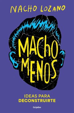 Macho Menos: Ideas Para Deconstruirte/ Less Machism - Lozano, Nacho