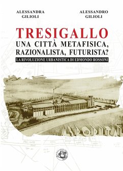 Tresigallo una città metafisica, razionalista, futurista? - Gilioli, Alessandra; Gilioli, Alessandro