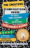 The Creative Composition Guide to Self-Publishing and Marketing Children's Books