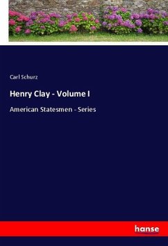 Henry Clay - Volume I - Schurz, Carl