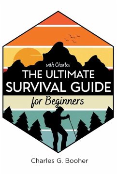 The Ultimate Survival Guide for Beginners - Booher, Charles G.