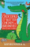 The Crocodile Who Ate Butter Chicken For Breakfast And Other Stories