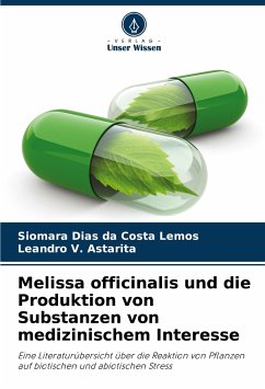 Melissa officinalis und die Produktion von Substanzen von medizinischem Interesse - Lemos, Siomara Dias da Costa;Astarita, Leandro V.