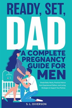 Ready, Set, Dad - A Complete Pregnancy Guide for Men - Diverson, S. L.; Diverson, Sheila