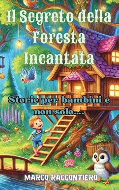 Il Segreto della Foresta Incantata - Raccontiero, Marco