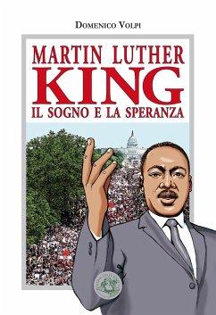 Martin Luther King. Il sogno e la speranza - Volpi, Domenico