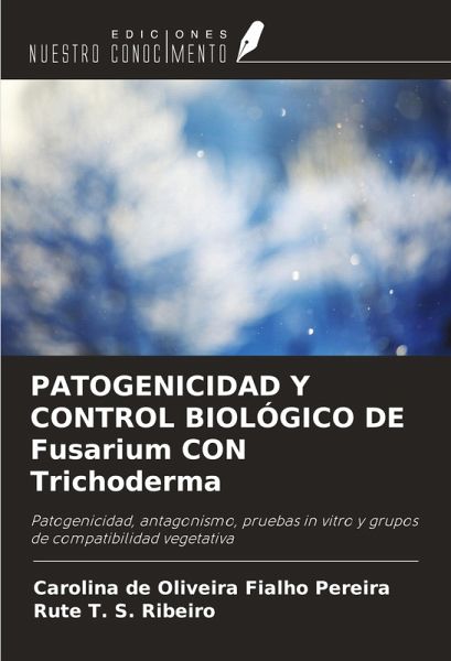 PATOGENICIDAD Y CONTROL BIOLÓGICO DE Fusarium CON Trichoderma PATOGENICIDAD Y CONTROL BIOLÓGICO DE Fusarium CON Trichoderma