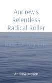 Andrew's Relentless Radical Roller Coaster Wild Ride Of My Life