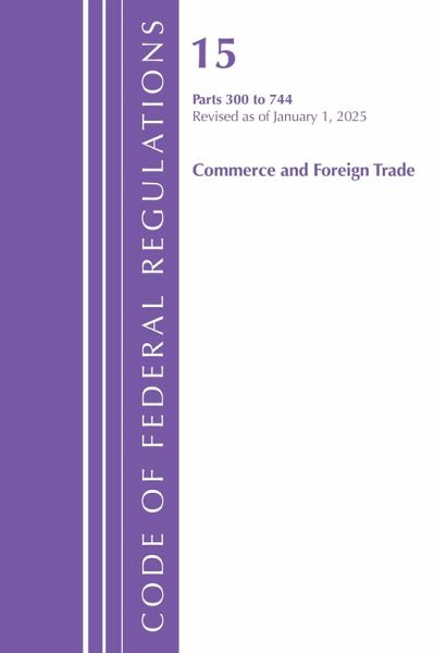 Code of Federal Regulations, Title 15 Commerce and Foreign Trade 300-744, Revised as of January 1, 2025