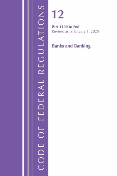 Code of Federal Regulations, Title 12 Banks and Banking 1100-End, Revised as of January 1, 2025