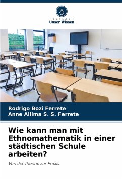 Wie kann man mit Ethnomathematik in einer städtischen Schule arbeiten? - Ferrete, Rodrigo Bozi;S. S. Ferrete, Anne Alilma