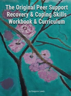 The Original Peer Support Recovery & Coping Skills Workbook & Curriculum - Lewis, Gregorio