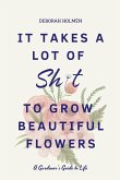 It Takes a Lot of Sh*t to Grow Beautiful Flowers