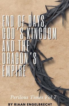 End of Days, God's Kingdom and the Dragon's Empire - Engelbrecht, Riaan