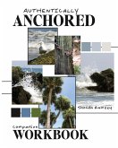 Authentically Anchored Companion Workbook Authentically Anchored Companion Workbook