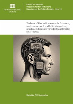 The Power of Play: Multiparametrische Optimierung von Lernprozessen durch Modifikation der Lernumgebung mit spielinnervierenden Charakteristiken - Wittrin, Ruben Till