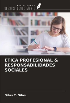 ÉTICA PROFESIONAL & RESPONSABILIDADES SOCIALES - Silas, Silas T.