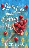 Love, Lies, and Cherry Pie - Lau, Jackie Love, Lies, and Cherry Pie - Lau, Jackie