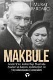 Makbule - Atatürkün Kiz Kardesi Makbule Atadanin Hayati Mektuplari ve Yayinlanmamis Hatiralari