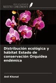 Distribución ecológica y hábitat Estado de conservación Orquídea endémica