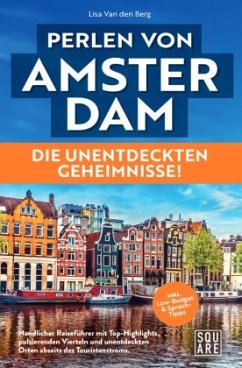 Perlen von Amsterdam! Die unentdeckten Geheimnisse! Handlicher Reiseführer mit Top-Highlights, pulsierenden Vierteln und