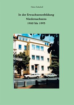 In der Erwachsenenbildung Niedersachsens 1960 bis 1993 - Kebschull, Heino