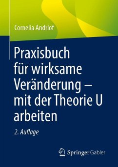 Praxisbuch für wirksame Veränderung - mit der Theorie U arbeiten - Andriof, Cornelia