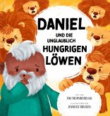 Daniel und die unglaublich hungrigen Löwen Daniel und die unglaublich hungrigen Löwen
