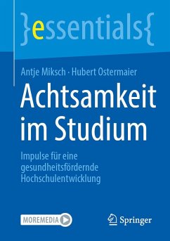 Achtsamkeit im Studium - Miksch, Antje; Ostermaier, Hubert