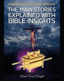 Unveiling Jesus in the Old Testament: The Main Stories Explained with Bible Insights (eBook, ePUB) - Saccoh Wright, David